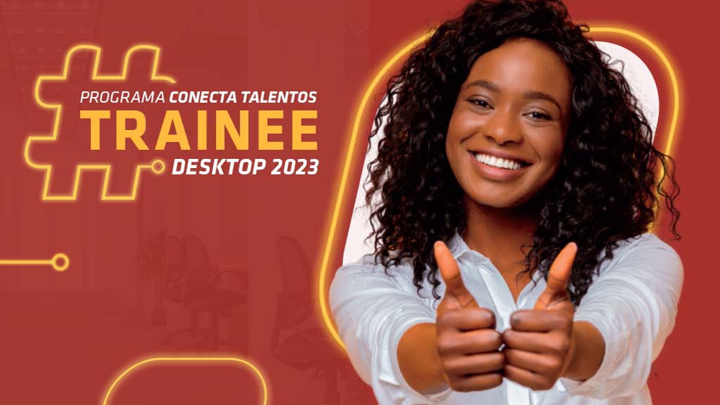 Uma mulher negra fazendo gesto de positivo. Ao lado dela o seguinte texto "Programa Conecta Talentos Trainee Desktop 2023"